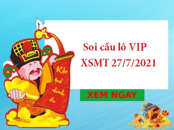 Soi cầu lô VIP XSMT 27/7/2021 hôm nay