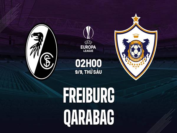 Phân tích kèo Freiburg vs Qarabag, 02h00 ngày 09/9