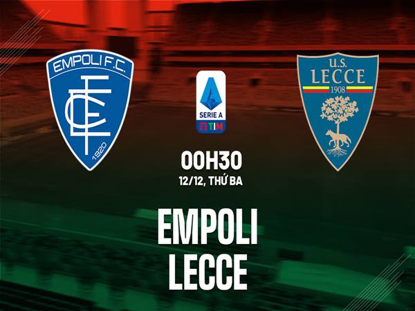 Phân tích kèo trận Empoli vs Lecce, 0h30 ngày 12/12