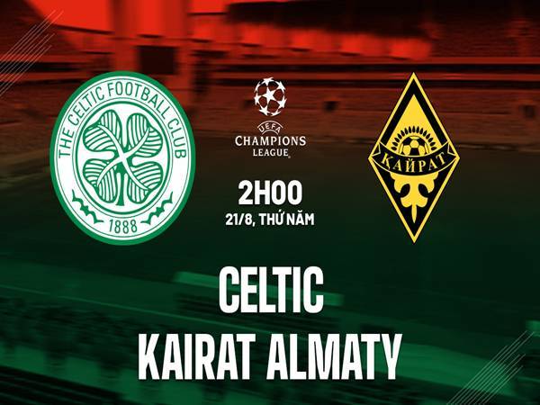Phân tích trận Celtic vs Kairat Almaty, 02h00 ngày 21/8