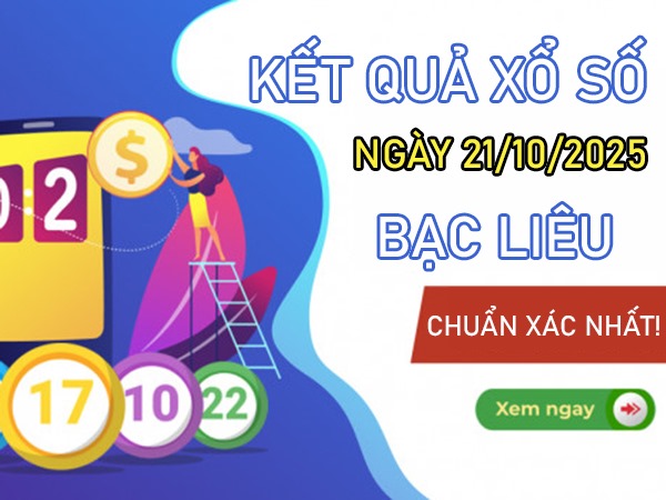Dự đoán xổ số Bạc Liêu ngày 21/10/2025 siêu chuẩn