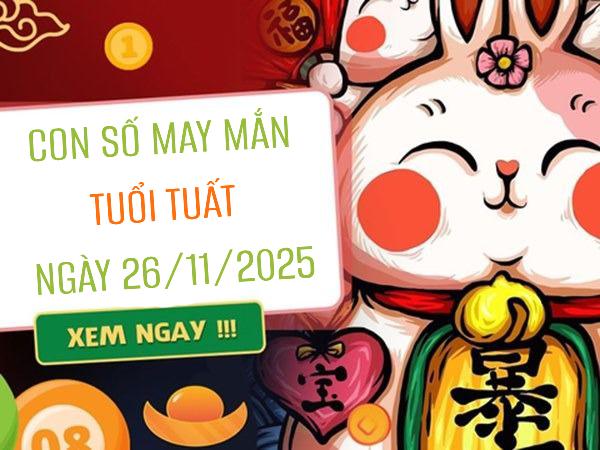 Con số vàng tuổi Tuất mở ra cơ hội tài lộc ngày 26/11/2025